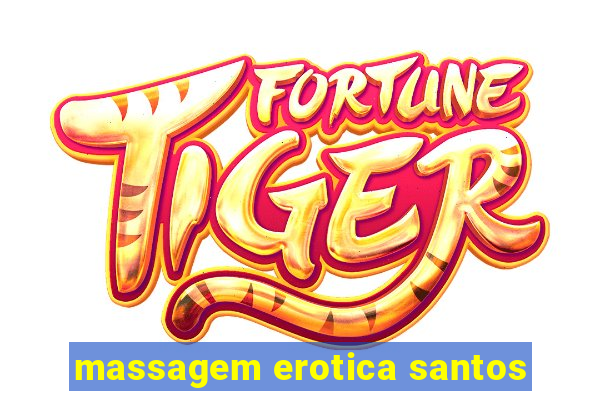 massagem erotica santos